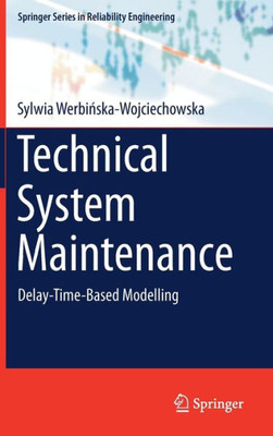 Technical System Maintenance: Delay-Time-Based Modelling (Springer Series In Reliability Engineering)