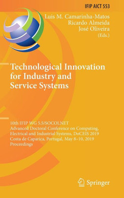 Technological Innovation For Industry And Service Systems: 10Th Ifip Wg 5.5/Socolnet Advanced Doctoral Conference On Computing, Electrical And ... And Communication Technology, 553)