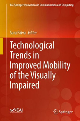 Technological Trends In Improved Mobility Of The Visually Impaired (Eai/Springer Innovations In Communication And Computing)