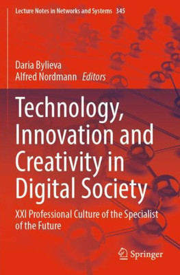 Technology, Innovation And Creativity In Digital Society: Xxi Professional Culture Of The Specialist Of The Future (Lecture Notes In Networks And Systems, 345)