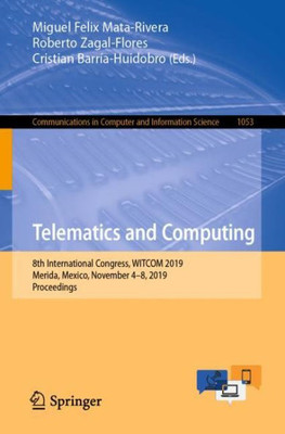 Telematics And Computing: 8Th International Congress, Witcom 2019, Merida, Mexico, November 4?8, 2019, Proceedings (Communications In Computer And Information Science, 1053)