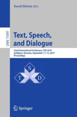 Text, Speech, And Dialogue: 22Nd International Conference, Tsd 2019, Ljubljana, Slovenia, September 11?13, 2019, Proceedings (Lecture Notes In Computer Science, 11697)