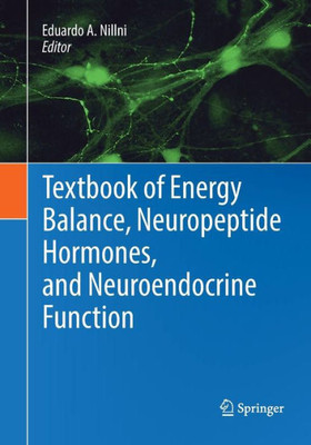 Textbook Of Energy Balance, Neuropeptide Hormones, And Neuroendocrine Function