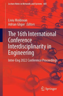 The 16Th International Conference Interdisciplinarity In Engineering: Inter-Eng 2022 Conference Proceedings (Lecture Notes In Networks And Systems, 605)