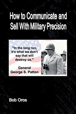 How to Communicate and Sell With Military Precision