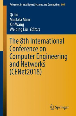 The 8Th International Conference On Computer Engineering And Networks (Cenet2018) (Advances In Intelligent Systems And Computing, 905)