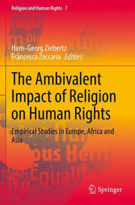 The Ambivalent Impact Of Religion On Human Rights: Empirical Studies In Europe, Africa And Asia (Religion And Human Rights)