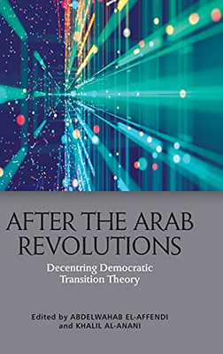 After The Arab Revolutions: Decentring Democratic Transition Theory