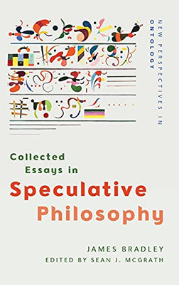 Collected Essays In Speculative Philosophy (New Perspectives In Ontology)