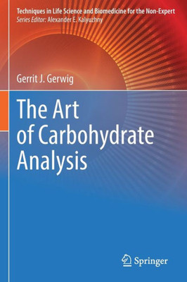 The Art Of Carbohydrate Analysis (Techniques In Life Science And Biomedicine For The Non-Expert)