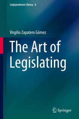 The Art Of Legislating (Legisprudence Library, 6)