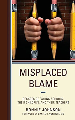 Misplaced Blame: Decades Of Failing Schools, Their Children, And Their Teachers (Hardcover)