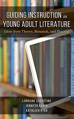 Guiding Instruction In Young Adult Literature: Ideas From Theory, Research, And Practice (Hardcover)