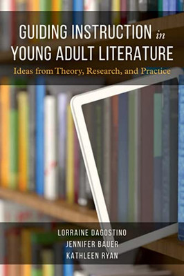 Guiding Instruction In Young Adult Literature: Ideas From Theory, Research, And Practice (Paperback)