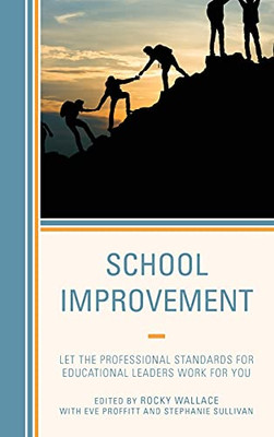 School Improvement: Let The Professional Standards For Educational Leaders Work For You (Hardcover)