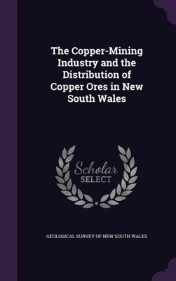 The Copper-Mining Industry And The Distribution Of Copper Ores In New South Wales