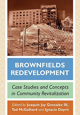 Brownfields Redevelopment: Case Studies And Concepts In Community Revitalization