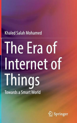 The Era Of Internet Of Things: Towards A Smart World