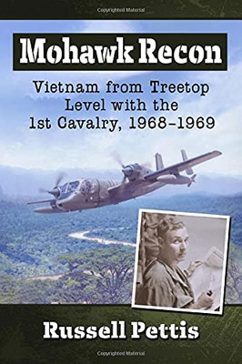 Mohawk Recon: Vietnam From Treetop Level With The 1St Cavalry, 1968-1969