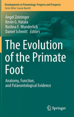 The Evolution Of The Primate Foot: Anatomy, Function, And Palaeontological Evidence (Developments In Primatology: Progress And Prospects)