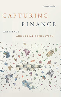 Capturing Finance: Arbitrage And Social Domination (Hardcover)