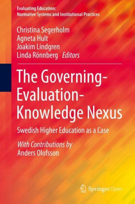 The Governing-Evaluation-Knowledge Nexus: Swedish Higher Education As A Case (Evaluating Education: Normative Systems And Institutional Practices)