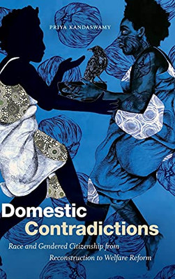 Domestic Contradictions: Race And Gendered Citizenship From Reconstruction To Welfare Reform (Hardcover)
