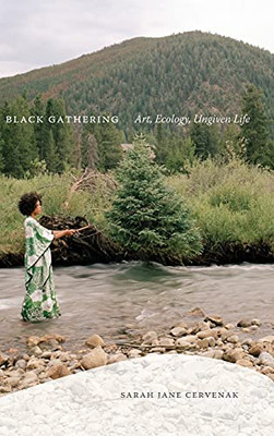 Black Gathering: Art, Ecology, Ungiven Life (Black Outdoors: Innovations In The Poetics Of Study) (Hardcover)