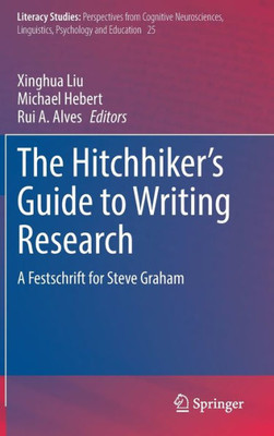 The Hitchhiker's Guide To Writing Research: A Festschrift For Steve Graham (Literacy Studies, 25)