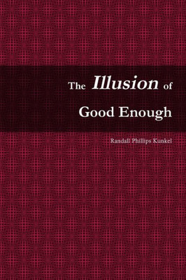 The Illusion Of Good Enough: The Challenge Of Achieving Excellence