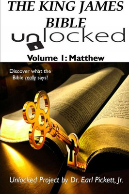 The King James Bible Unlocked! Volume 1: Matthew