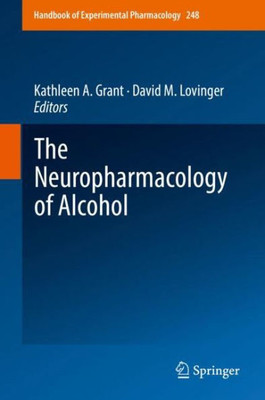 The Neuropharmacology Of Alcohol (Handbook Of Experimental Pharmacology, 248)