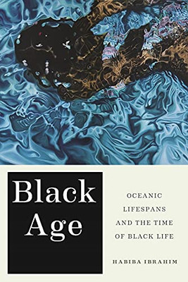 Black Age: Oceanic Lifespans And The Time Of Black Life