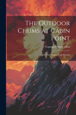 The Outdoor Chums At Cabin Point: Or, The Golden Cup Mystery