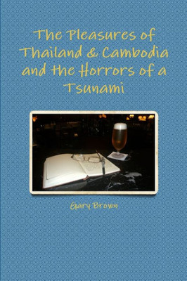 The Pleasures Of Thailand & Cambodia And The Horrors Of A Tsunami