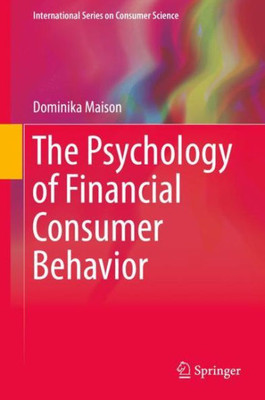 The Psychology Of Financial Consumer Behavior (International Series On Consumer Science)