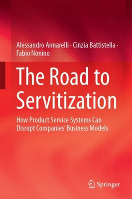 The Road To Servitization: How Product Service Systems Can Disrupt Companies? Business Models