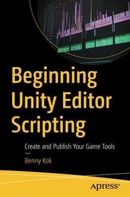 Beginning Unity Editor Scripting: Create And Publish Your Game Tools