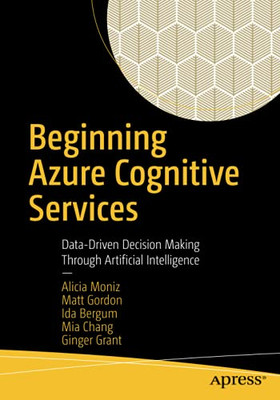 Beginning Azure Cognitive Services: Data-Driven Decision Making Through Artificial Intelligence