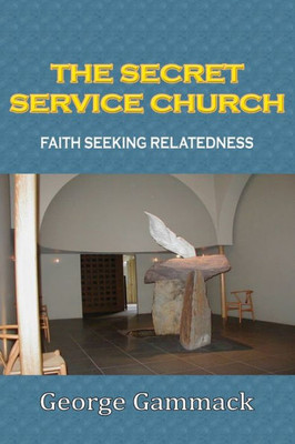 The Secret Service Church:Faith Seeking Relatedness