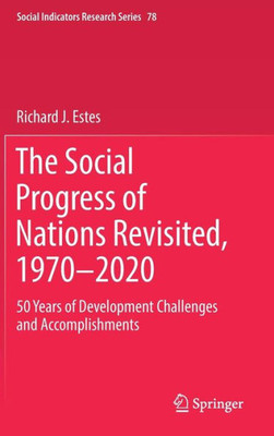 The Social Progress Of Nations Revisited, 1970?2020: 50 Years Of Development Challenges And Accomplishments (Social Indicators Research Series, 78)