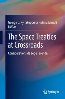 The Space Treaties At Crossroads: Considerations De Lege Ferenda