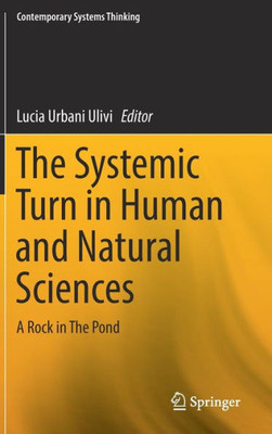 The Systemic Turn In Human And Natural Sciences: A Rock In The Pond (Contemporary Systems Thinking)