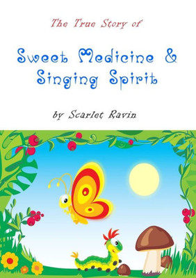 The True Story Of Sweet Medicine And Singing Spirit