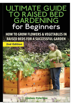 The Ultimate Guide To Raised Bed Gardening For Beginners