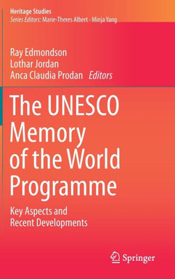 The Unesco Memory Of The World Programme: Key Aspects And Recent Developments (Heritage Studies)