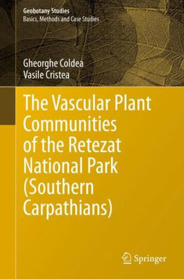 The Vascular Plant Communities Of The Retezat National Park (Southern Carpathians) (Geobotany Studies)