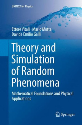Theory And Simulation Of Random Phenomena: Mathematical Foundations And Physical Applications (Unitext For Physics)