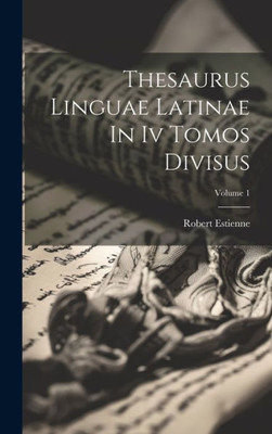 Thesaurus Linguae Latinae In Iv Tomos Divisus; Volume 1 (Latin Edition)