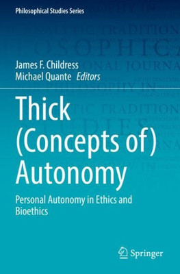 Thick (Concepts Of) Autonomy: Personal Autonomy In Ethics And Bioethics (Philosophical Studies Series)